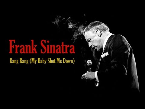 Youtube: Frank Sinatra  "Bang Bang (My Baby Shot Me Down)"