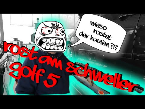 Youtube: VW Golf 5 Plus "GÜNSTIG" neue Schweller einschweißen....Rost...Rost...Rost 😬