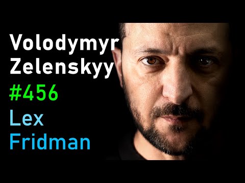 Youtube: Volodymyr Zelenskyy: Ukraine, War, Peace, Putin, Trump, NATO, and Freedom | Lex Fridman Podcast #456