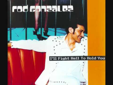 Youtube: Rod Gonzalez - I'll fight hell to hold you