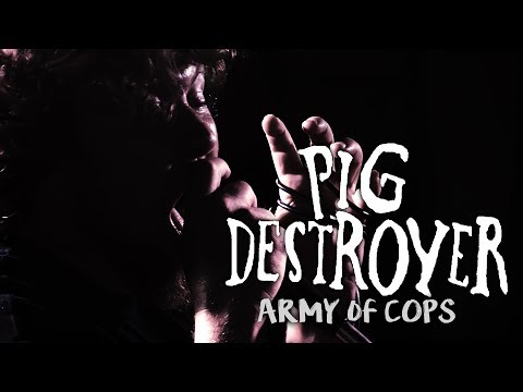 Youtube: PIG DESTROYER  - Army of Cops (Official Music Video)