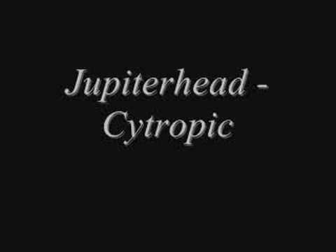 Youtube: Jupiterhead - Cytropic