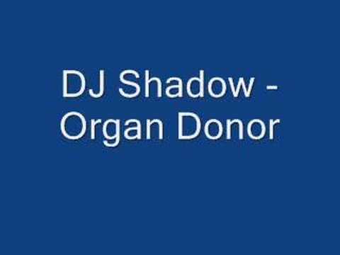 Youtube: DJ Shadow - Organ Donor