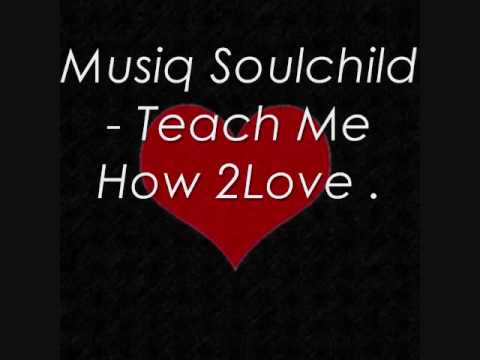 Youtube: Musiq Soulchild - Teach Me How To Love .