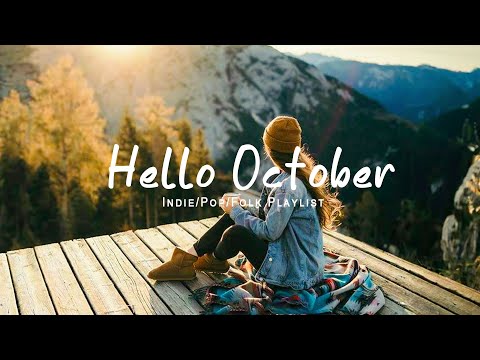 Youtube: Hello October ✌ A new Month starts with great journey and happy vibes | Indie/Pop/Folk Playlist