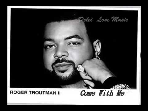 Youtube: Roger Troutman II -  Come With Me