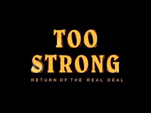 Youtube: Too Strong - Return of The Real Deal