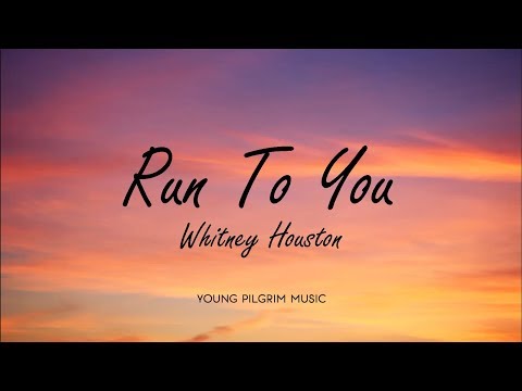 Youtube: Whitney Houston - Run To You (Lyrics)