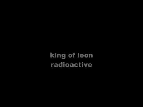 Youtube: kings of leon radioactive w/lyrics