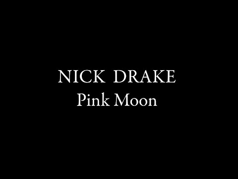 Youtube: Nick Drake - Pink Moon