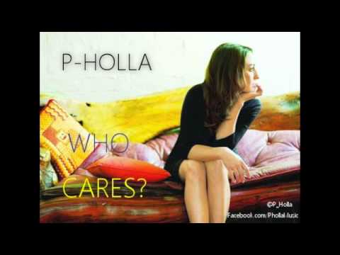 Youtube: P-Holla- Who Cares