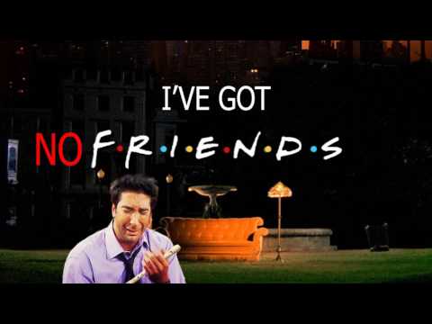 Youtube: I'VE GOT NO FRIENDS