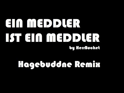Youtube: "Ein Meddler ist ein Meddler" (Hagebuddne Remix)