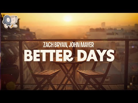 Youtube: Zach Bryan & John Mayer ~ Better Days (lyrics)