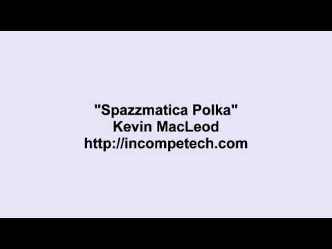 Youtube: Kevin MacLeod ~ Spazzmatica Polka